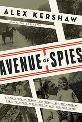 Avenue of spies : a true story of terror, espionage, and one American family's heroic resistance in Nazi-occupied France /