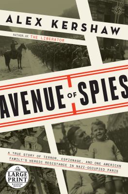Avenue of spies [large type] : a true story of terror, espionage, and one American family's heroic resistance in Nazi-occupied France /