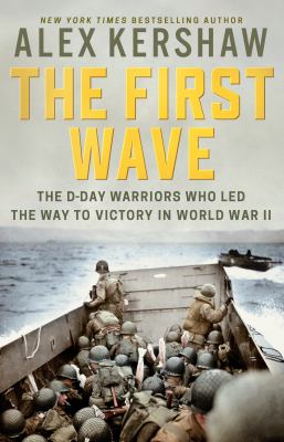 The first wave : the D-Day warriors who led the way to victory in World War II /