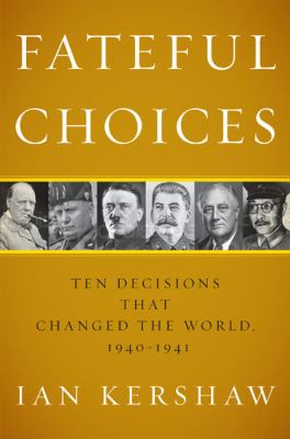 Fateful choices : ten decisions that changed the world, 1940-1941 /