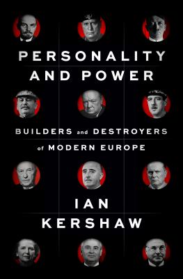 Personality and power : builders and destroyers of modern Europe /