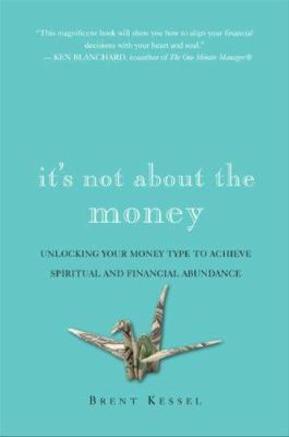 It's not about the money : unlock your money type to achieve spiritual and financial abundance /