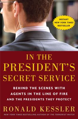 In the president's secret service : behind the scenes with agents in the line of fire and the presidents they protect /