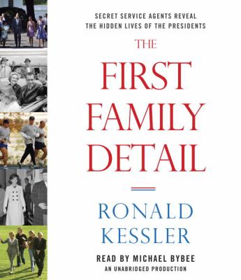 The First Family detail [compact disc, unabridged] : Secret Service agents reveal the hidden lives of the Presidents /