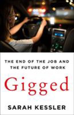 Gigged : the end of the job and the future of work /