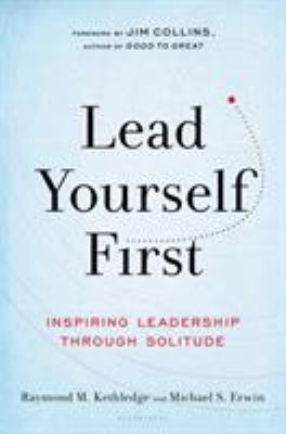 Lead yourself first : inspiring leadership through solitude /