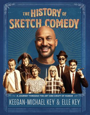 The history of sketch comedy : a journey through the art and craft of humor /