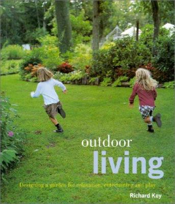 Outdoor living : designing a garden for relaxation, entertaining and play /