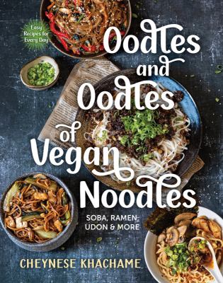 Oodles and oodles of vegan noodles : soba, ramen, udon & more /