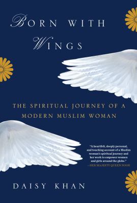 Born with wings : the spiritual journey of a modern Muslim woman /