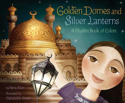 Golden domes and silver lanterns : a Muslim book of colors /
