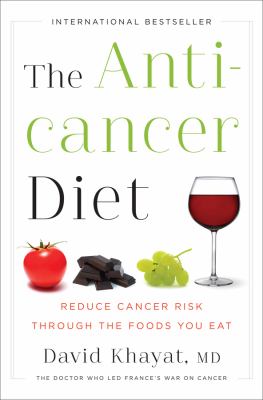 The anticancer diet : reduce cancer risk through the foods you eat /