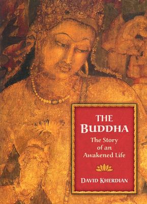 The Buddha : the story of an awakened life /