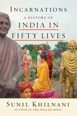 Incarnations : a history of India in fifty lives /