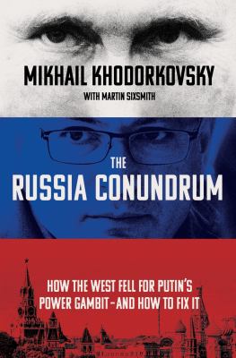 The Russia conundrum : how the west fell for Putin's power gambit--and how to fix it /