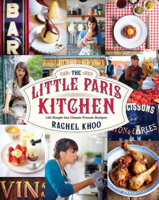 The little Paris kitchen : 120 simple but classic French recipes /