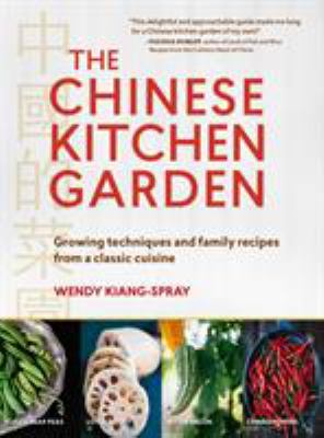 The Chinese kitchen garden : growing techniques and family recipes from a classic cuisine /