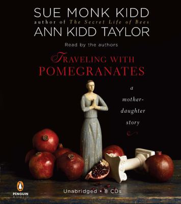 Traveling with pomegranates [compact disc, unabridged] : a mother daughter story /