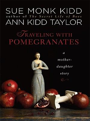 Traveling with pomegranates [large type] : a mother-daughter story /