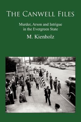 The Canwell Files : murder, arson and intrigue in the Evergreen State