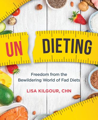 Undieting : freedom from the bewildering world of fad diets /