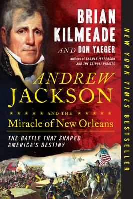 Andrew Jackson and the miracle of New Orleans : the battle that shaped America's destiny /