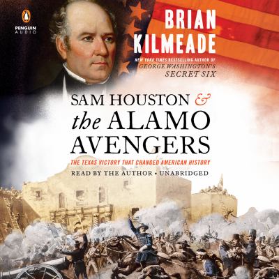 Sam Houston & the Alamo Avengers [compact disc, unabridged] : the Texas victory that changed American history /