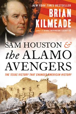 Sam Houston and the Alamo Avengers : The Texas Victory That Changed American History /