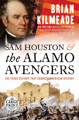 Sam Houston and the Alamo Avengers [large type] : the Texas victory that changed American history /