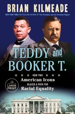 Teddy and Booker T. : [large type] how two American icons blazed a path for racial equality /