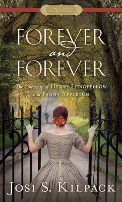 Forever and forever : [large type] the courtship of Henry Longfellow and Fanny Appleton /