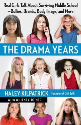 The drama years : real girls talk about surviving middle school--bullies, brands, body image, and more /