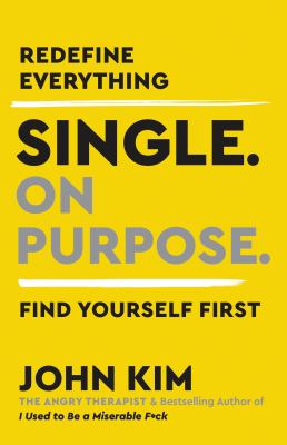 Single. on purpose. : redefine everything : find yourself first /
