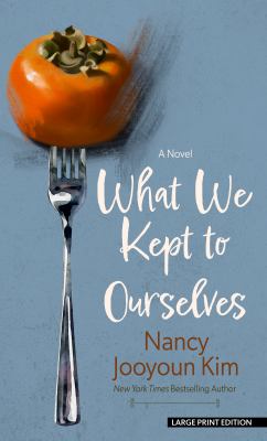 What we kept to ourselves : [large type] a novel /