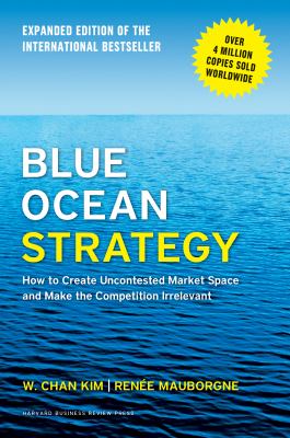 Blue ocean strategy : how to create uncontested market space and make the competition irrelevant /