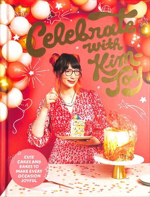 Celebrate with Kim-Joy : cute cakes and bakes to make every occasion joyful /