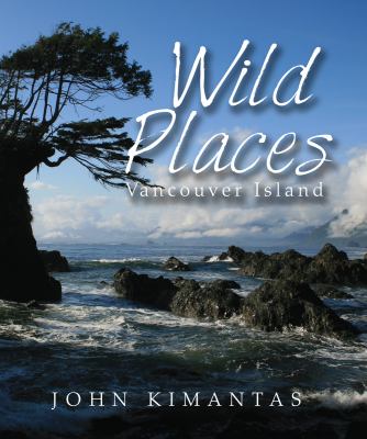 Wild places : Vancouver Island : a kayaking, hiking and recreational guide for Vancouver Island /