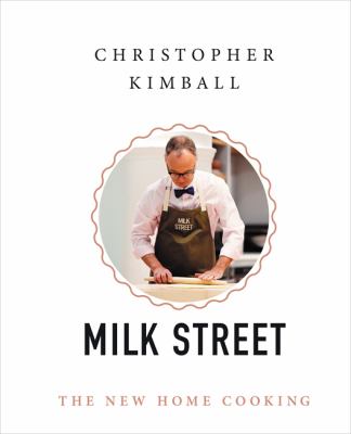 Christopher Kimball's Milk Street : the new home cooking /