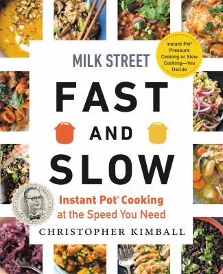 Milk Street fast and slow : Instant Pot cooking at the speed you need /