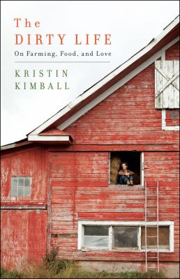 The dirty life : on farming, food, and love /
