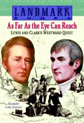 As far as the eye can reach : Lewis and Clark's westward quest /