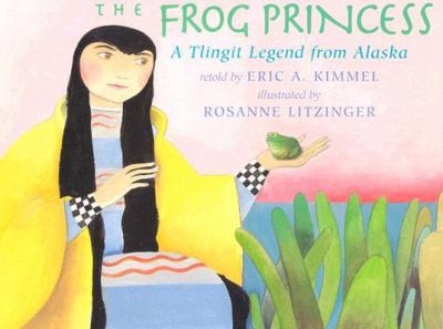 The frog princess : a Tlingit legend from Alaska /