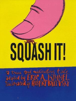Squash it! : a true and ridiculous tale /
