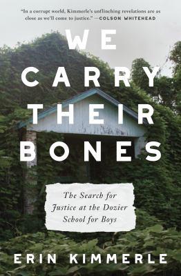 We carry their bones : the search for justice at the Dozier School for Boys /