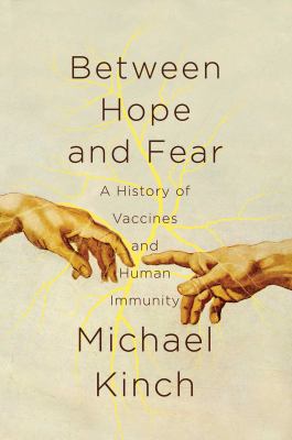 Between hope and fear : a history of vaccines and human immunity /