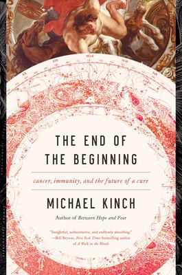 The end of the beginning : cancer, immunity, and the future of a cure /