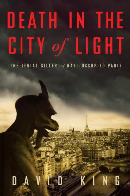 Death in the city of light : the serial killer of Nazi-occupied Paris /