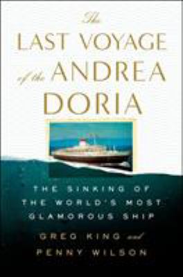 The last voyage of the Andrea Doria : the sinking of the world's most glamorous ship /