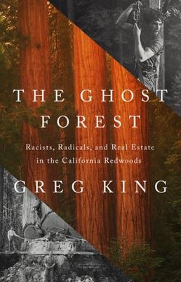 The ghost forest : racists, radicals, and real estate in the California redwoods /