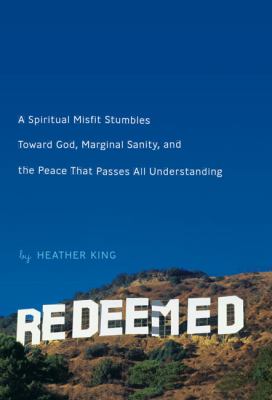 Redeemed : a spiritual misfit stumbles toward God, marginal sanity, and the peace that passes all understanding /
